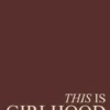 Cecelia, J: This Is Girlhood
