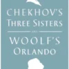 Chekhov's Three Sisters and Woolf's Orlando