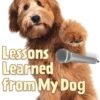 Chicken Soup for the Soul: Lessons Learned from My Dog