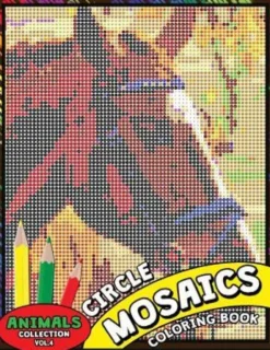 Circle Mosaics Coloring Book 4: Cute Animals Coloring Pages Color by Number Puzzle for Adults