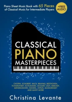 Classical Piano Masterpieces. Piano Sheet Music Book with 65 Pieces of Classical Music for Intermediate Players (+Free Audio)