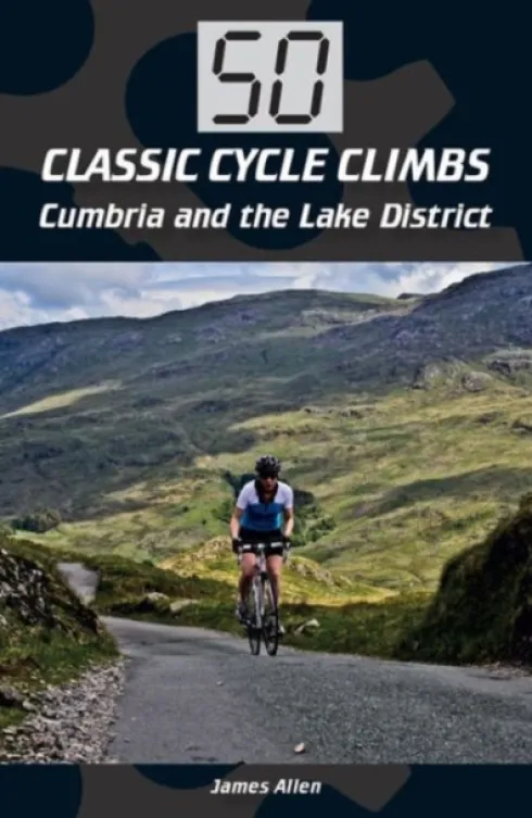 50 Classic Cycle Climbs: Cumbria and the Lake District
