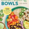 Clean Eating Bowls: 100 Real Food Recipes for Eating Clean