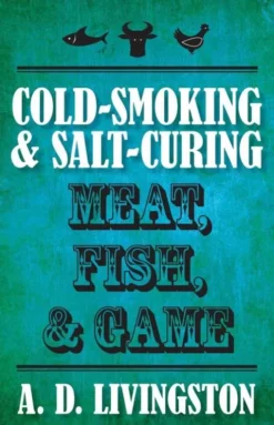 Cold-Smoking & Salt-Curing Meat, Fish, & Game
