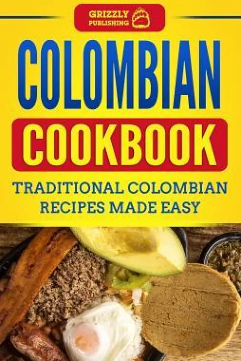 Colombian Cookbook: Traditional Colombian Recipes Made Easy