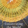 Consecrating the World