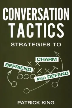 Conversation Tactics: Strategies to Charm, Befriend, and Defend