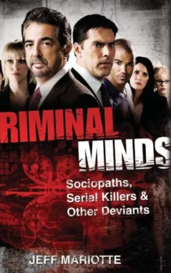 Criminal Minds: Sociopaths, Serial Killers, and Other Deviants