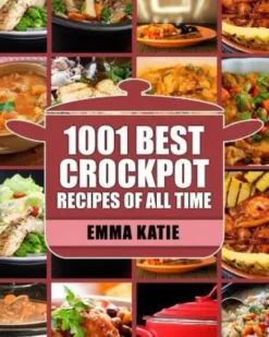 Crock Pot: 1001 Best Crock Pot Recipes of All Time (Crockpot, Crockpot Recipes, Crock Pot Cookbook, Crock Pot Recipes, Crock Pot,