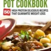 Crock Pot Cookbook: 50 High Protein Delicious Recipes That Guarantee Weight Loss