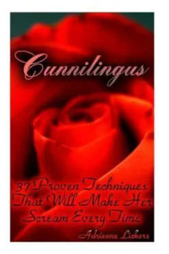 Cunnilingus: 37 Proven Techniques That Will Make Her Scream Every Time: (sex manual, sex guide, improve sex, how to sex, sex help,