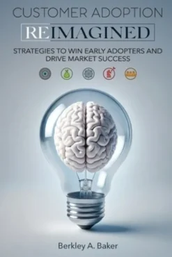 Customer Adoption Reimagined: Strategies to Win Early Adopters and Drive Market Success