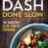Dash Done Slow: The Dash Diet Slow Cooker Cookbook