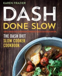 Dash Done Slow: The Dash Diet Slow Cooker Cookbook