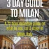 3 Day Guide to Milan: A 72-hour Definitive Guide on What to See, Eat and Enjoy in Milan, Italy