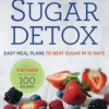 10-Day Sugar Detox: Easy Meal Plans to Beat Sugar in 10 Days