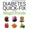 Diabetes Quick-Fix with Magic Foods: Balance Your Blood Sugar to Lose Weight and Supercharge Your Energy!