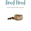 Don't Never Dead Head: A Novel of the Paraclifta Consortium