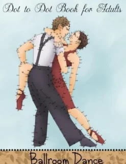 Dot to Dot Book for Adults: Ballroom Dance: Extreme Connect the Dots Book