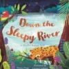 Down the Sleepy River: A Mindful Bedtime Book