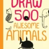 Draw 500 Awesome Animals