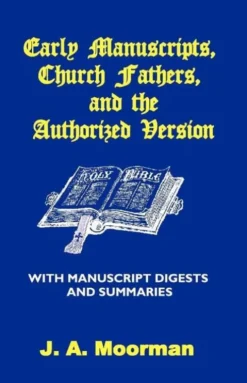 Early Manuscripts, Church Fathers and the Authorized Version with Manuscript Digests and Summaries