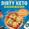 Easy Dirty Keto Cookbook: Meet Your Macros with Less Effort