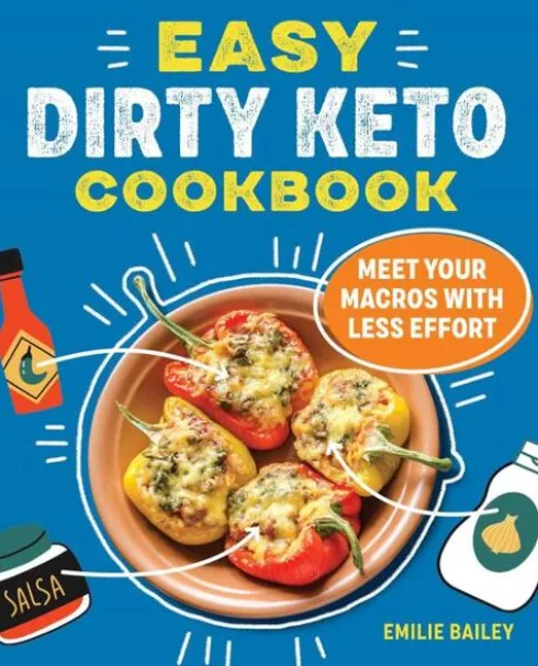 Easy Dirty Keto Cookbook: Meet Your Macros with Less Effort