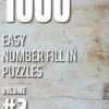 1000 Easy Number Fill In Puzzles Volume #2