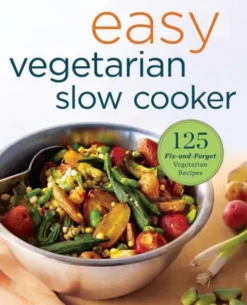 Easy Vegetarian Slow Cooker Cookbook: 125 Fix-And-Forget Vegetarian Recipes