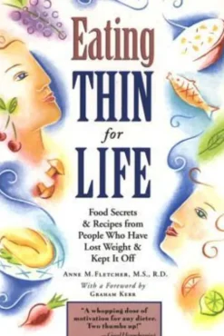 Eating Thin for Life: Food Secrets & Recipes from People Who Have Lost Weight & Kept It Off