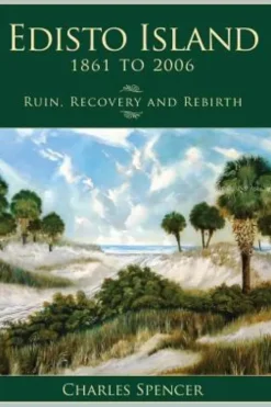 Edisto Island, 1861 to 2006: Ruin, Recovery and Rebirth
