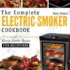 Electric Smoker Cookbook: The Complete Electric Smoker Cookbook - Delicious and Mouthwatering Electric Smoker Recipes For Beginners
