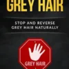 End grey hair: Stop and reverse grey Naturally
