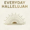 Everyday Hallelujah