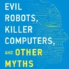 Evil Robots, Killer Computers, and Other Myths