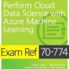 Exam Ref 70-774 Perform Cloud Data Science with Azure Machine Learning
