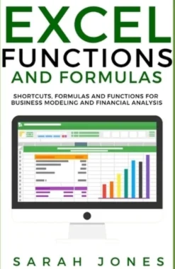 Excel Functions and Formulas: Shortcuts, Formulas and Functions for Business Modeling and Financial Analysis