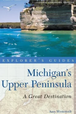Explorer's Guide Michigan's Upper Peninsula: A Great Destination