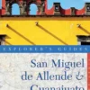 Explorer's Guide San Miguel de Allende & Guanajuato: A Great Destination