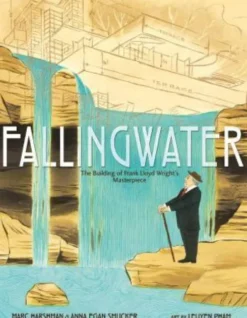 Fallingwater: The Building of Frank Lloyd Wright's Masterpiece