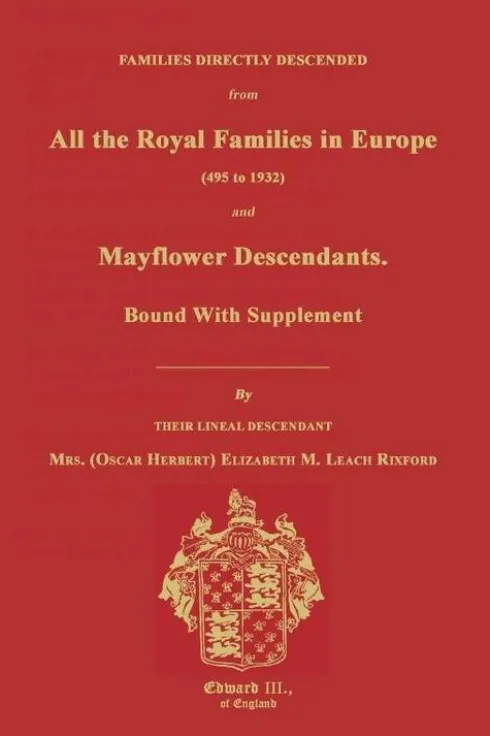 Families Directly Descended from All the Royal Families in Europe (495 to 1932) & Mayflower Descendants. Bound with Supplement
