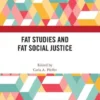 Fat Studies and Fat Social Justice