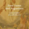 Feest vieren met Augustinus. Laat de liefde de wacht houden