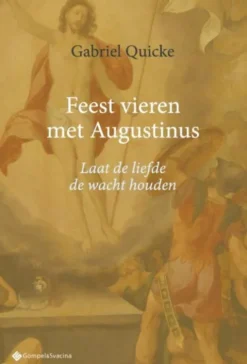 Feest vieren met Augustinus. Laat de liefde de wacht houden