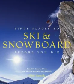 Fifty Places to Ski and Snowboard Before You Die