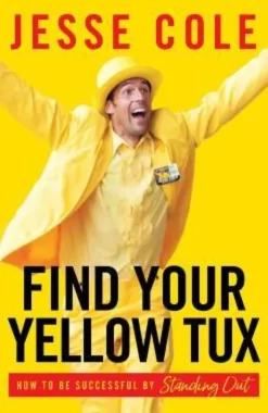 Find Your Yellow Tux: How to Be Successful by Standing Out