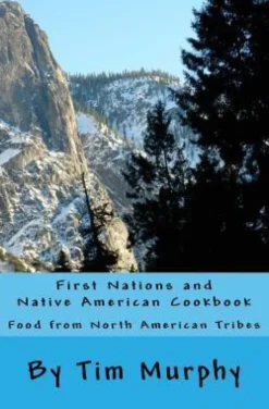 First Nations and Native American Cookbook: Food from North American Tribes