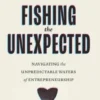 Fishing the Unexpected: Navigating the Unpredictable Waters of Entrepreneurship