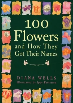 100 Flowers and How They Got Their Names